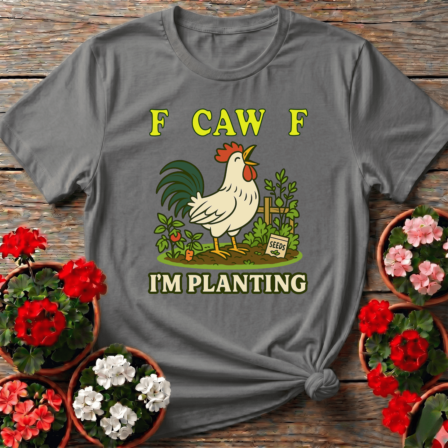F Caw F I'm Planting Funny Rooster T-shirt - GardeningTshirts