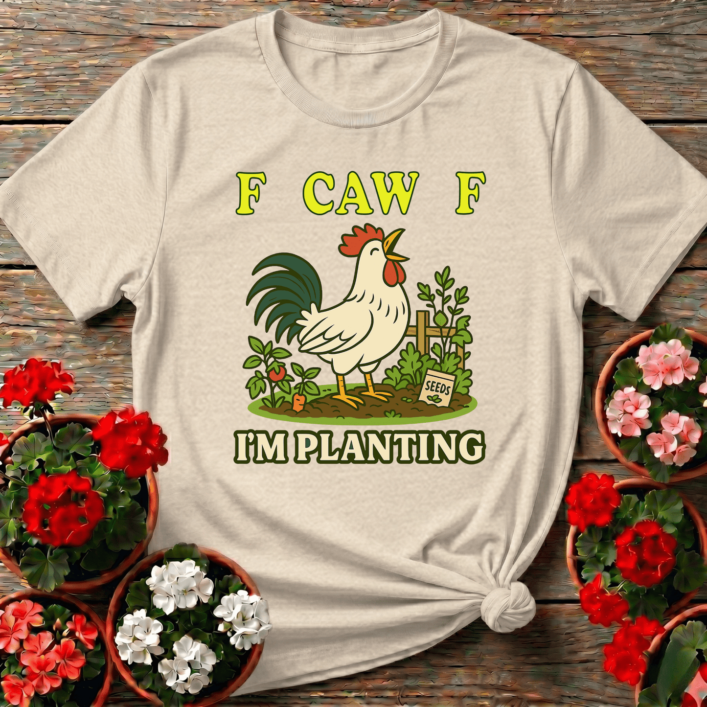 F Caw F I'm Planting Funny Rooster T-shirt - GardeningTshirts
