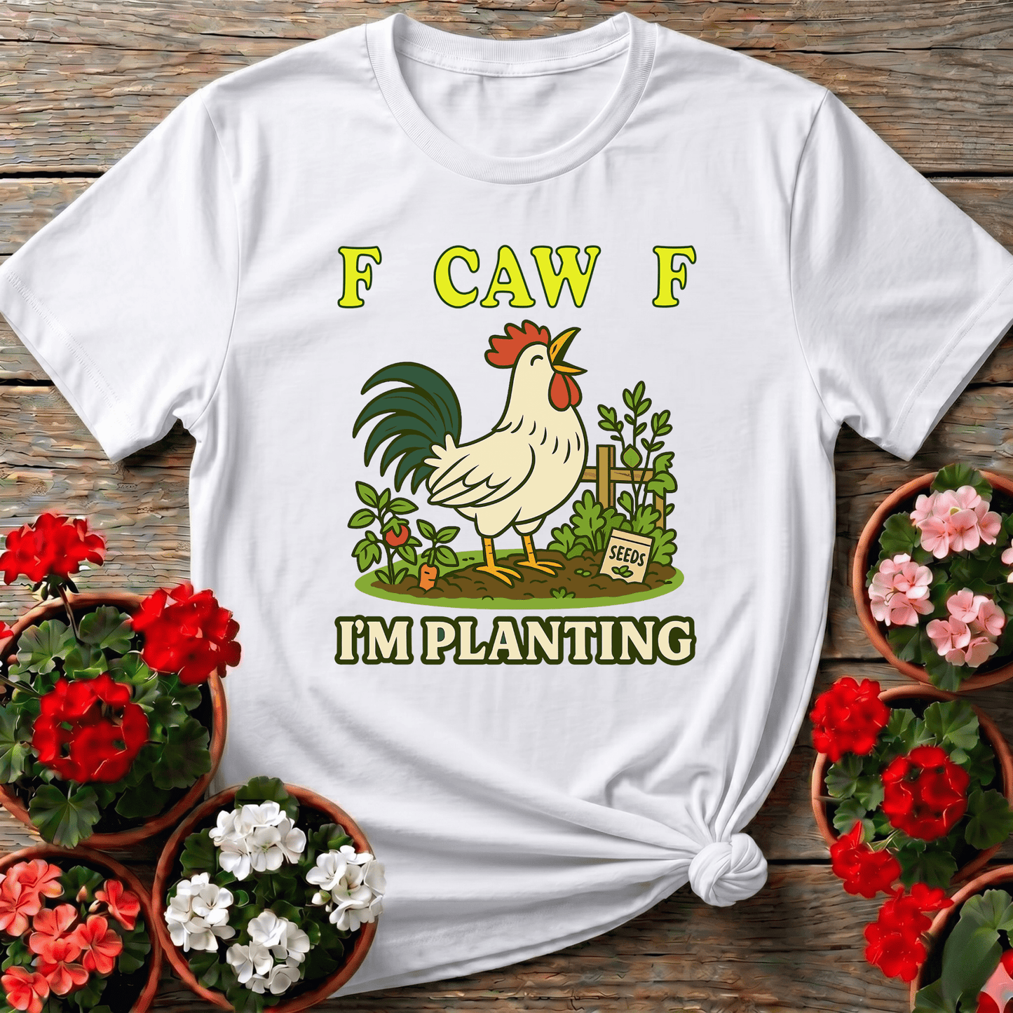 F Caw F I'm Planting Funny Rooster T-shirt - GardeningTshirts