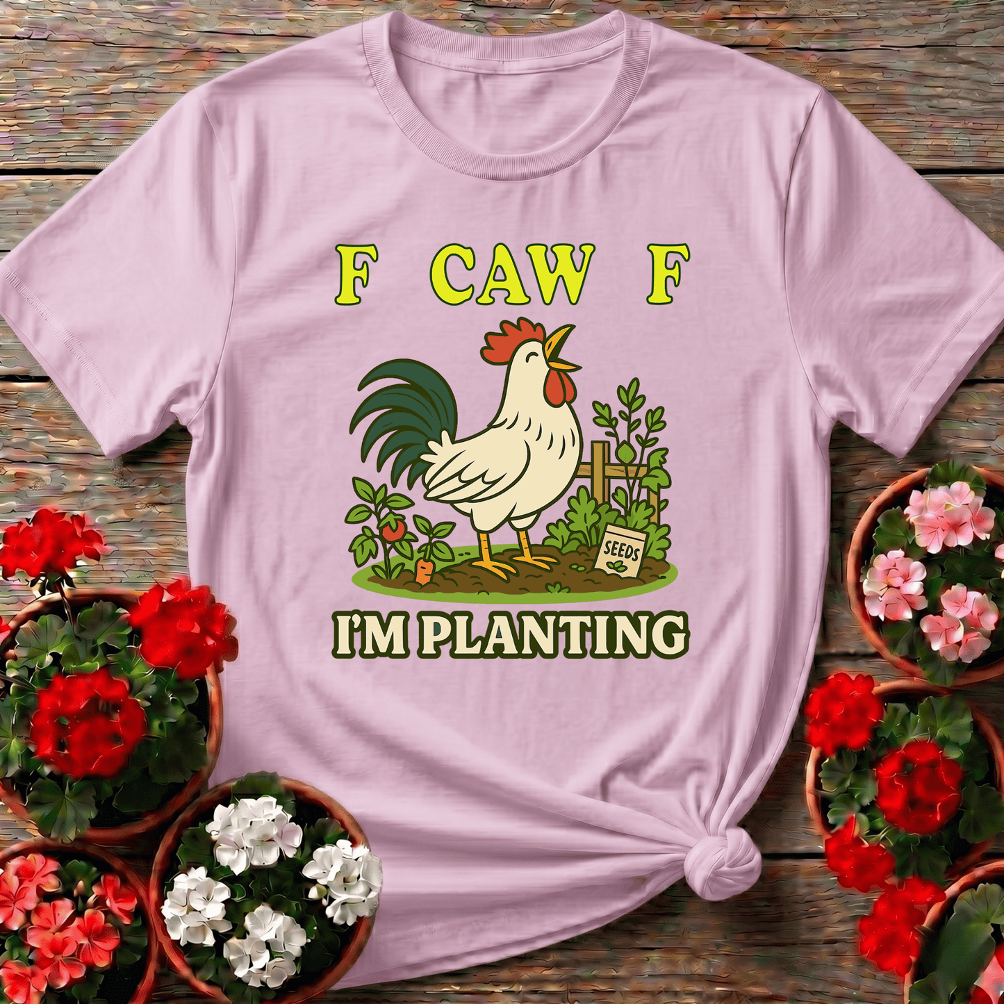 F Caw F I'm Planting Funny Rooster T-shirt - GardeningTshirts