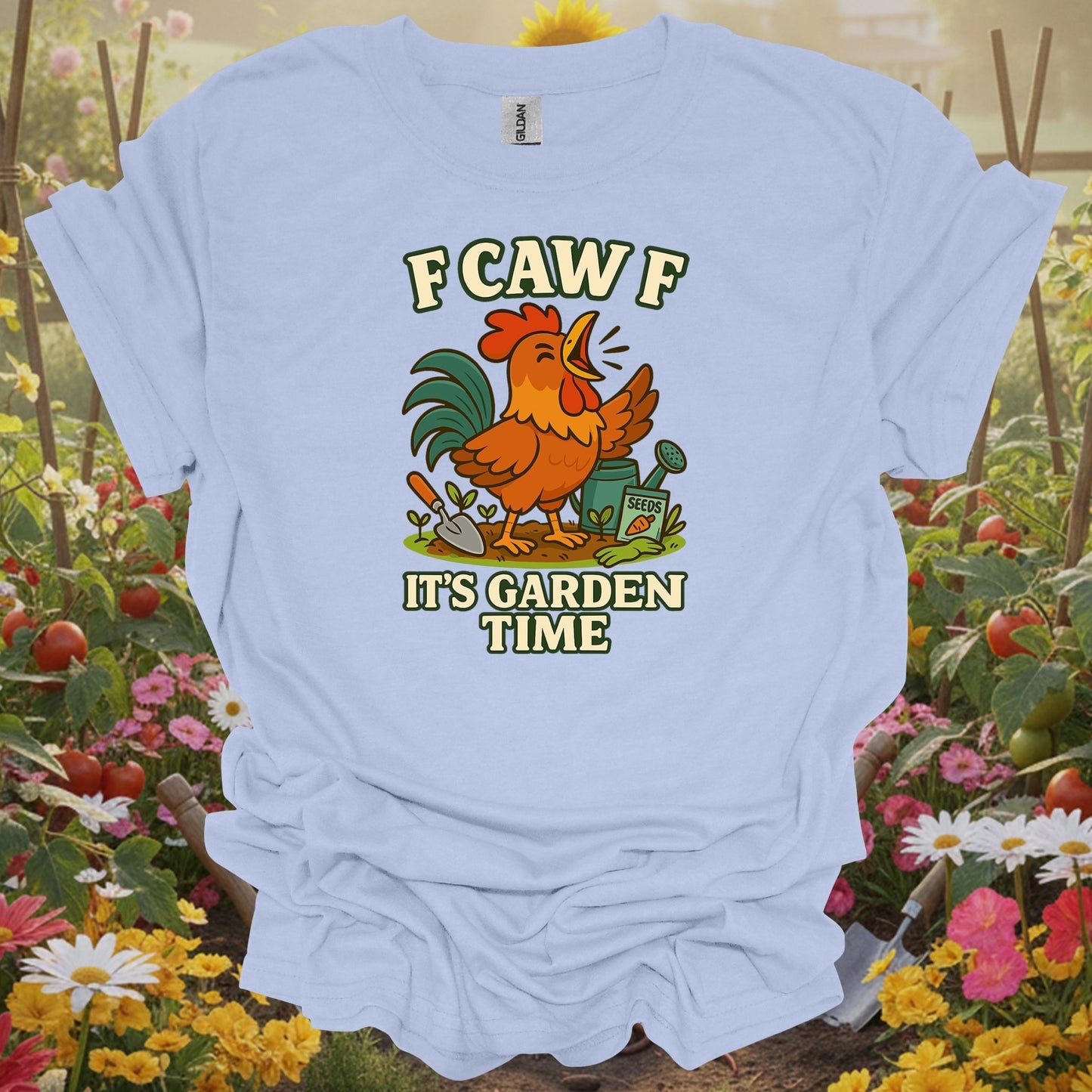 Light Blue shirt showing f caw f it's garden time funny rooster for home gardeners
