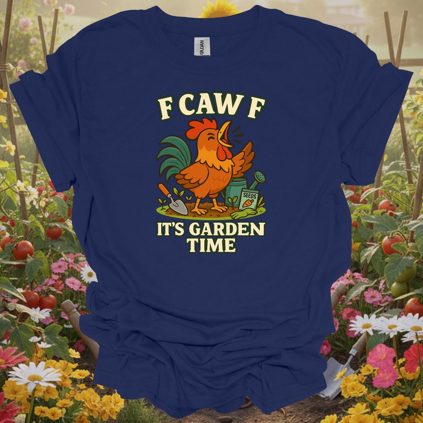 Navy top showing f caw f it's garden time funny rooster for green thumb folks
