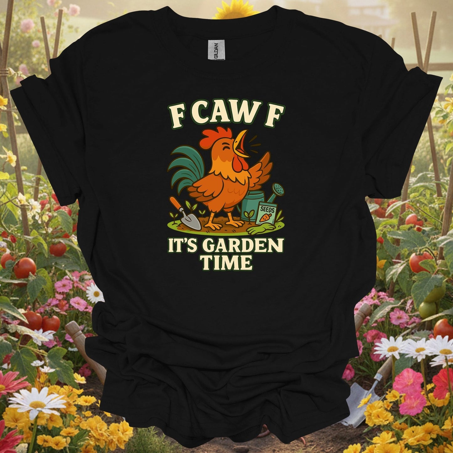 Black top showing f caw f it's garden time funny rooster for nature lovers