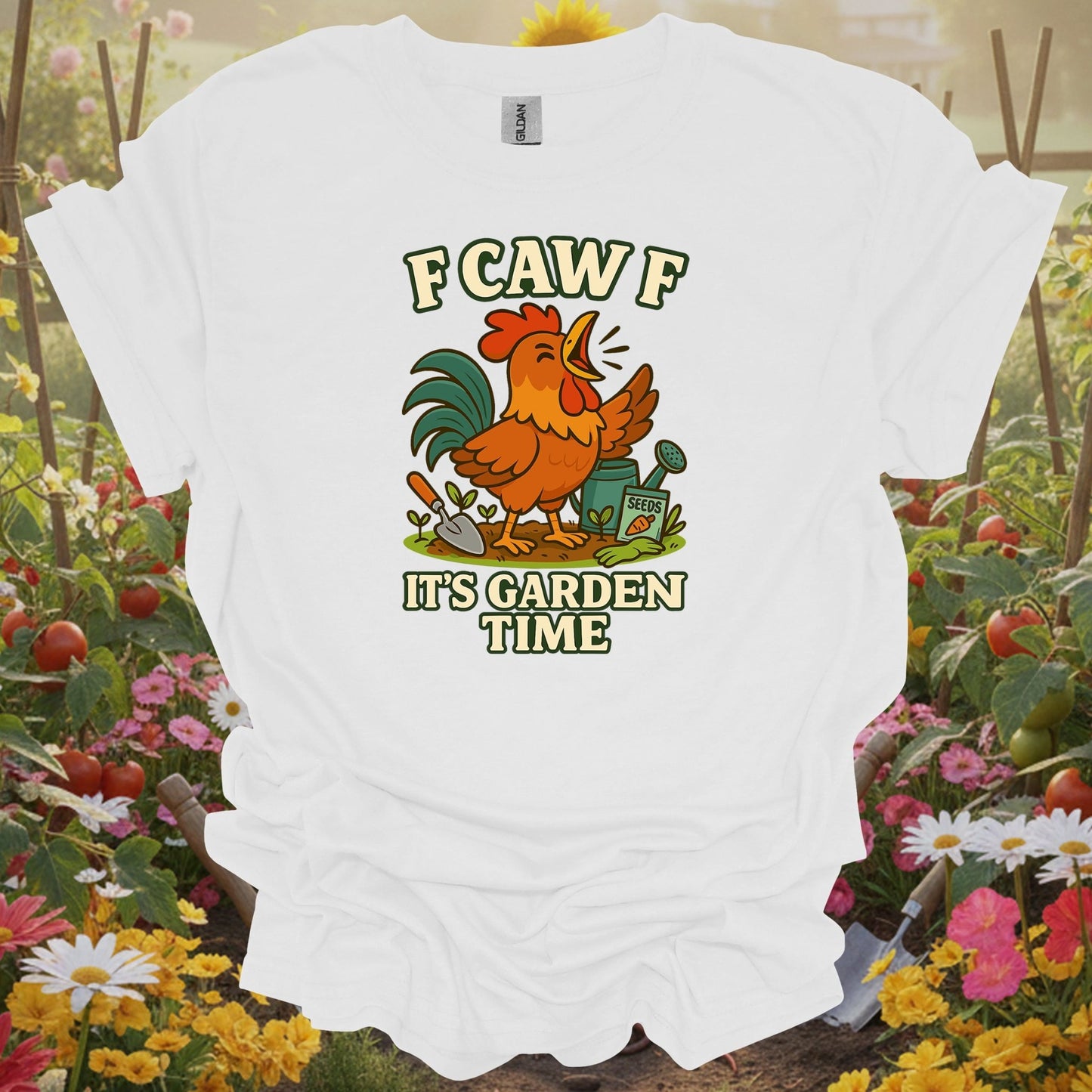 White shirt showing f caw f it's garden time funny rooster for outdoor enthusiasts