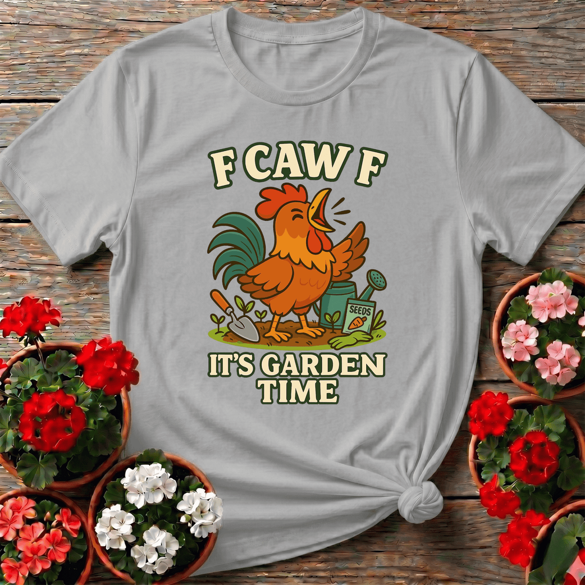 F Caw F It's Garden Time Funny Rooster T-shirt - GardeningTshirts