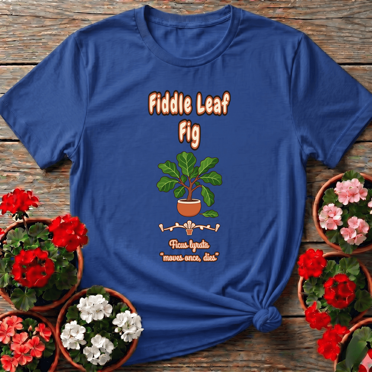 Fiddle Leaf Fig Ficus Lyrata "Moves Once, Dies" Plant Tee - GardeningTshirts