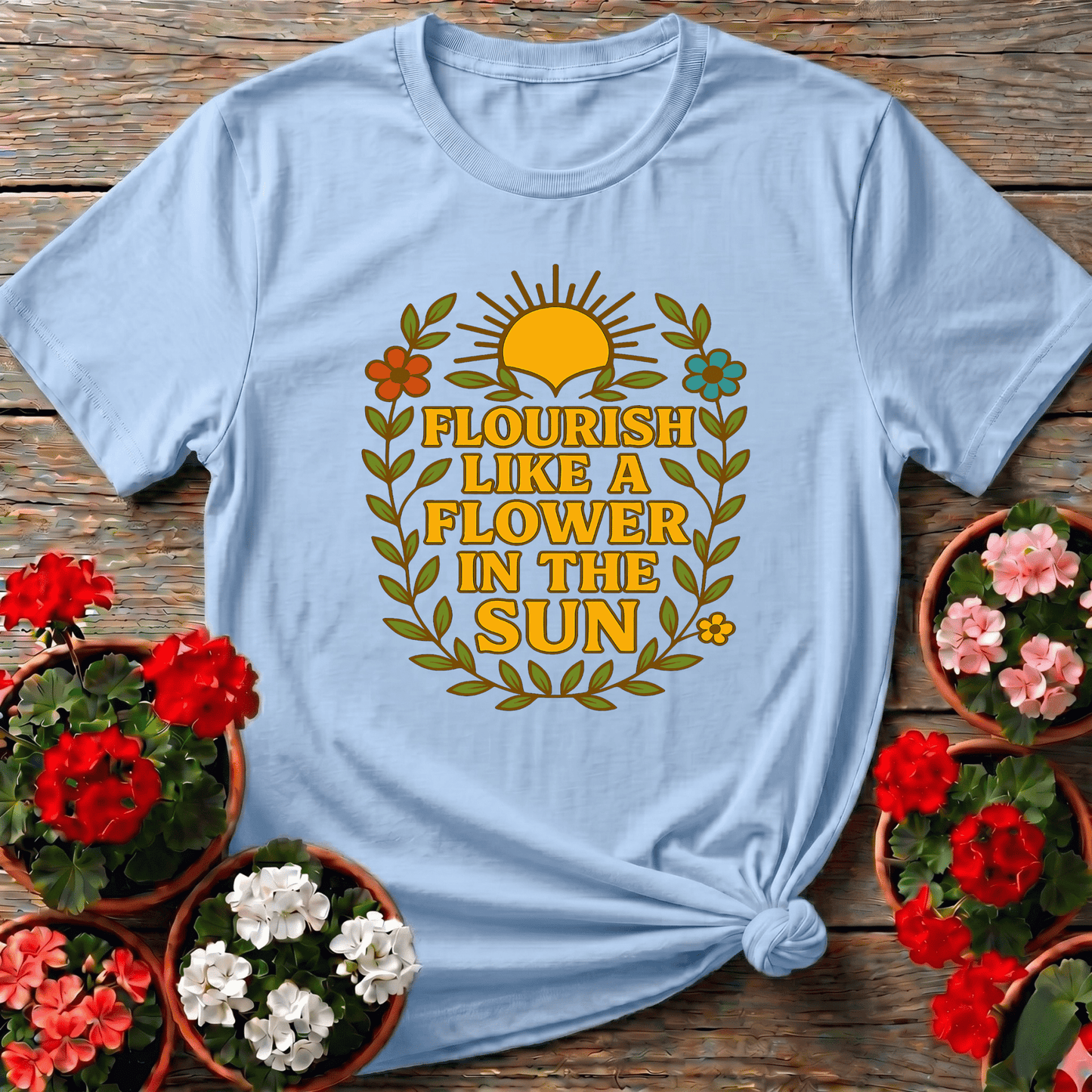 Flourish Like a Flower in the Sun Gardening T-Shirt - GardeningTshirts
