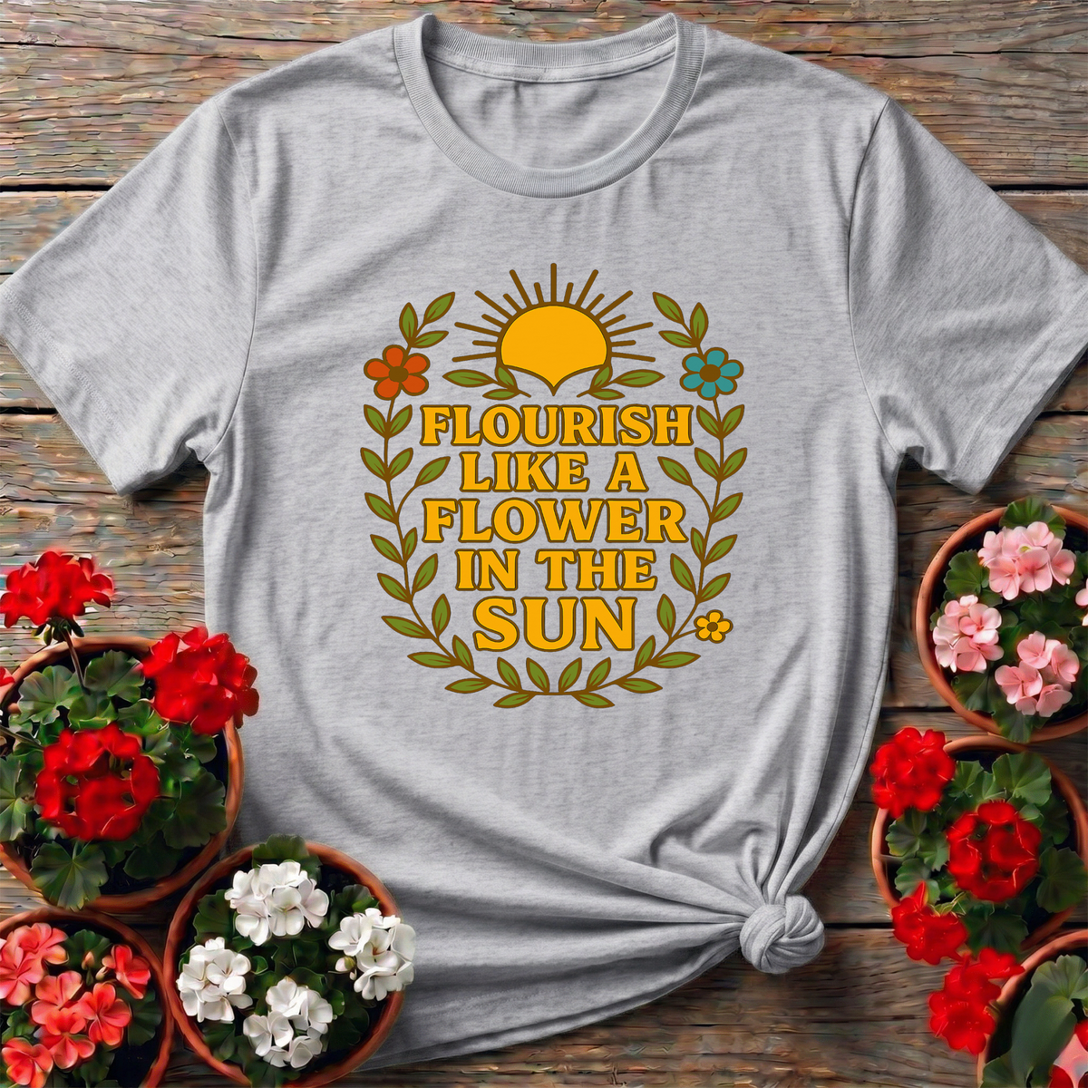 Flourish Like a Flower in the Sun Gardening T-Shirt - GardeningTshirts