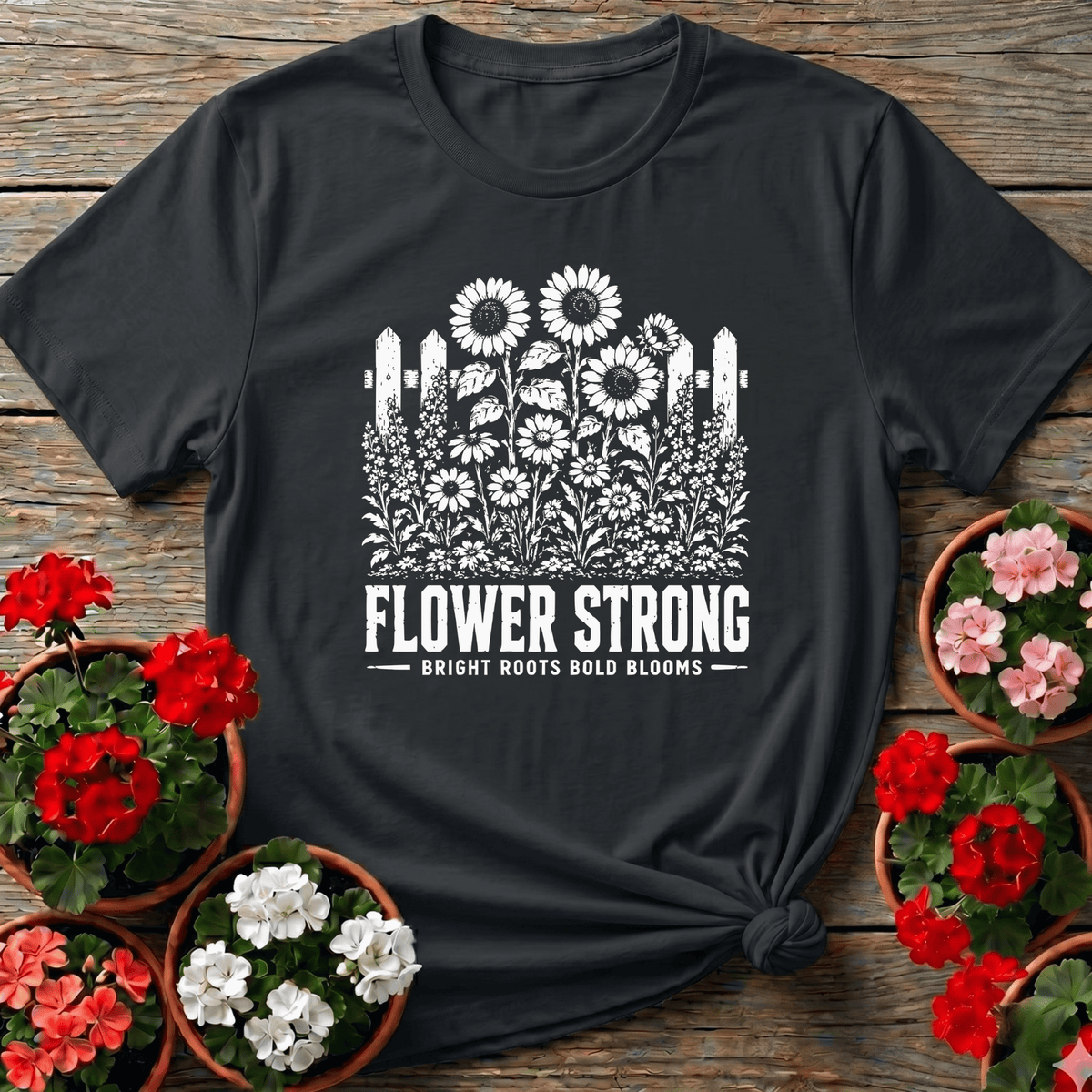 Flower Strong Bright Roots Bold Blooms Gardening Tee - GardeningTshirts