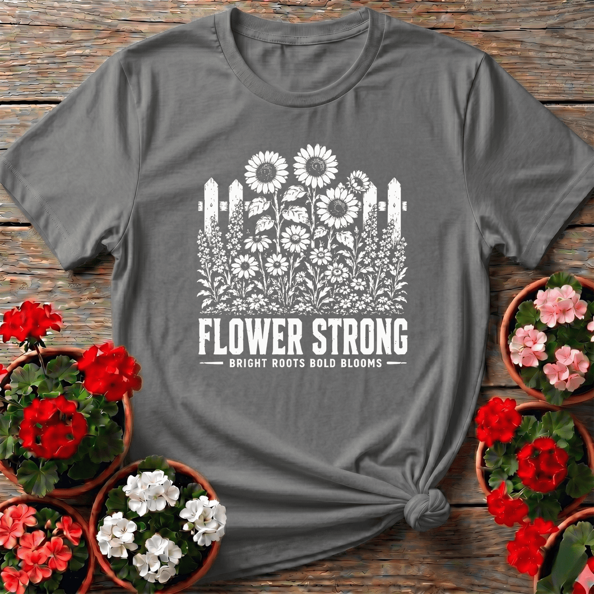 Flower Strong Bright Roots Bold Blooms Gardening Tee - GardeningTshirts