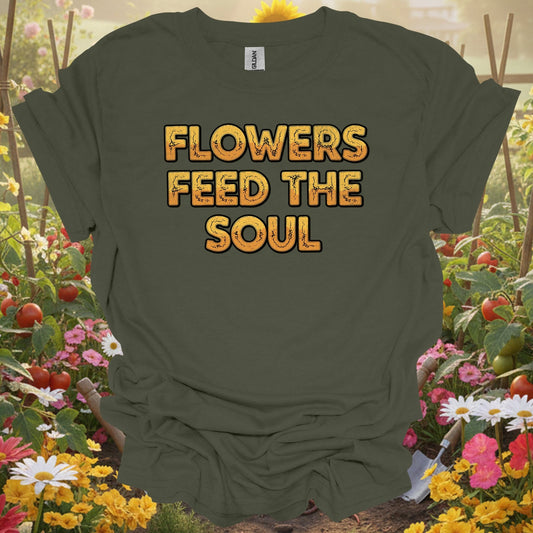 "FLOWERS FEED THE SOUL" Bold Slogan T-Shirt - GardeningTshirts