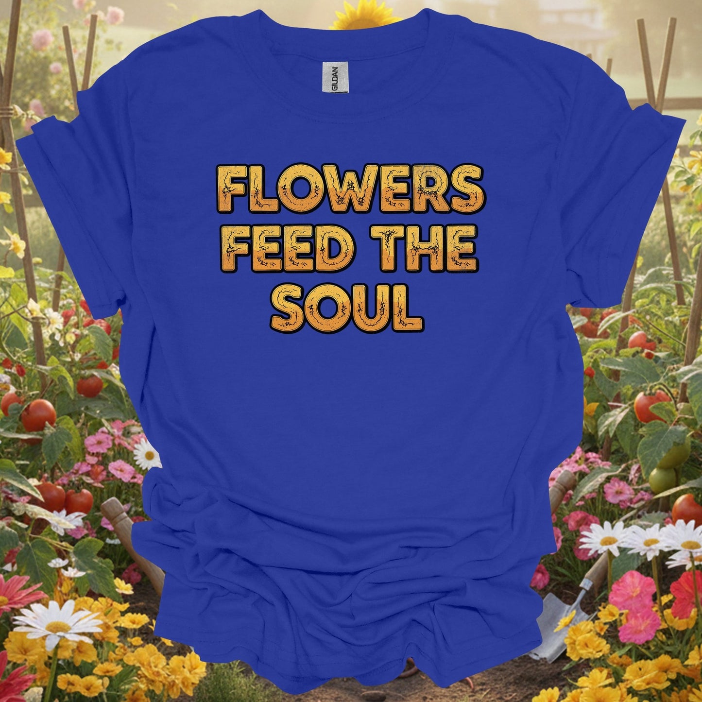 "FLOWERS FEED THE SOUL" Bold Slogan T-Shirt - GardeningTshirts