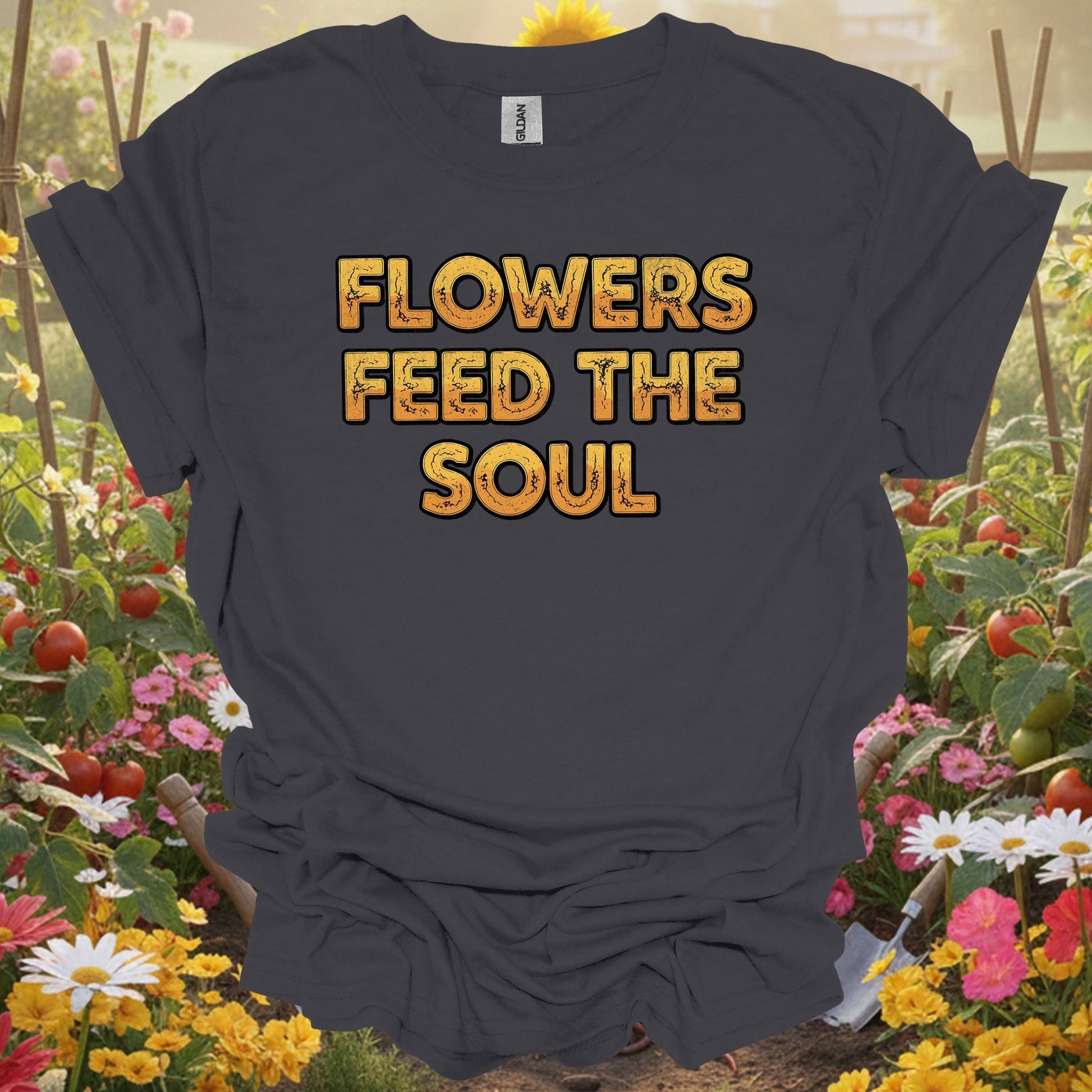 "FLOWERS FEED THE SOUL" Bold Slogan T-Shirt - GardeningTshirts