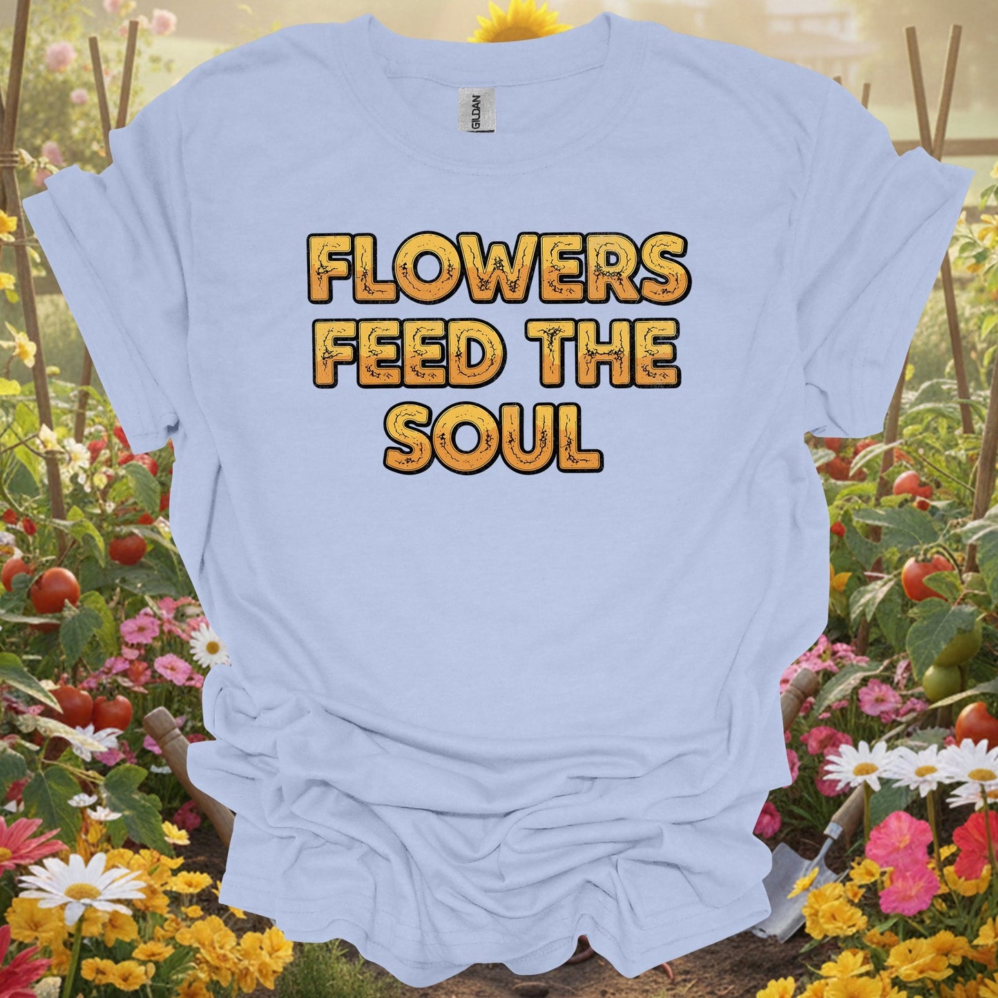 "FLOWERS FEED THE SOUL" Bold Slogan T-Shirt - GardeningTshirts