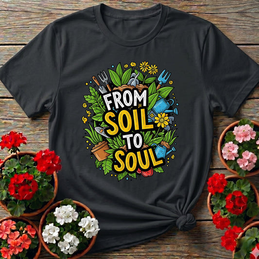 From Soil To Soul Inspirational T-shirt - GardeningTshirts