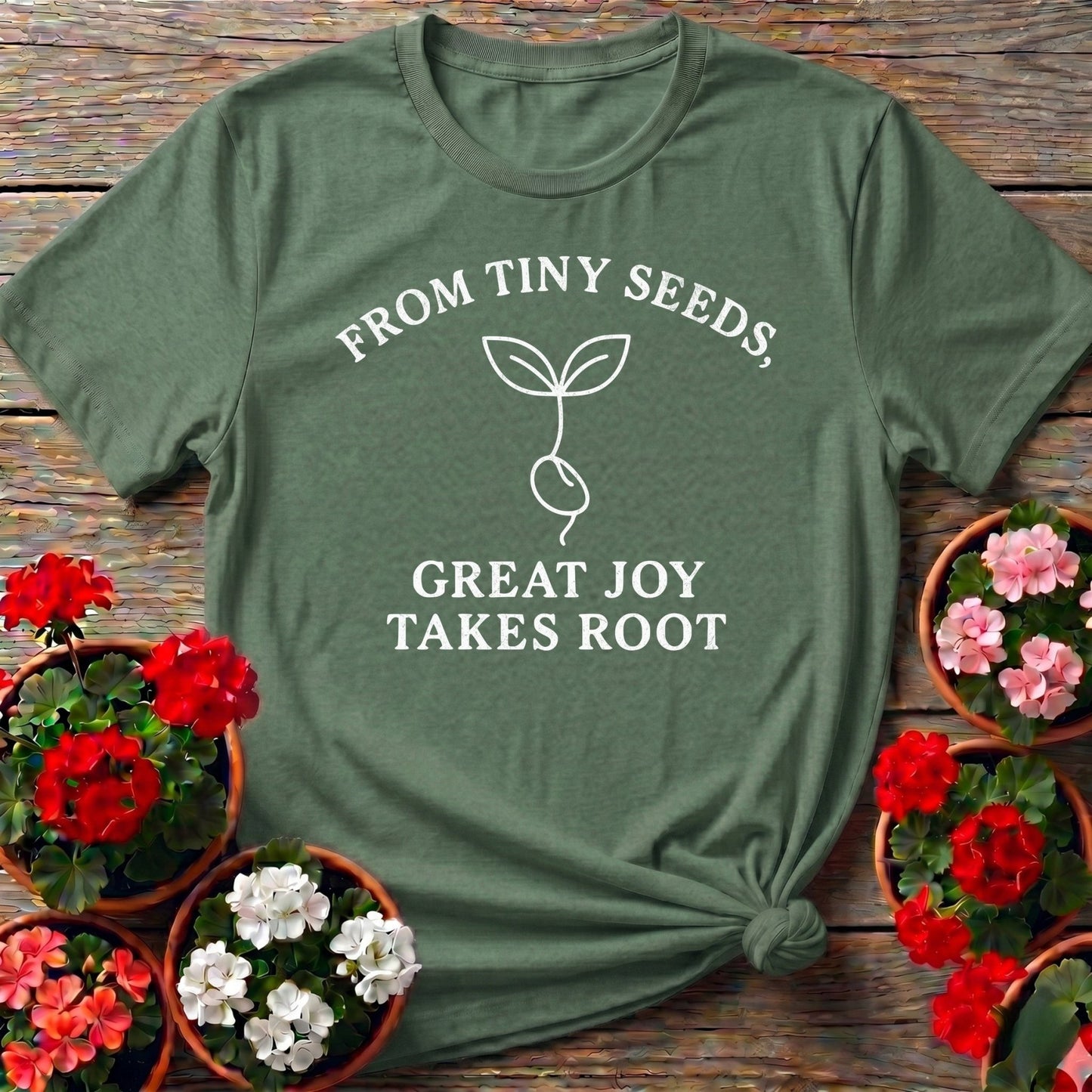 From Tiny Seeds Great Joy Takes Root Gardener Tee - GardeningTshirts