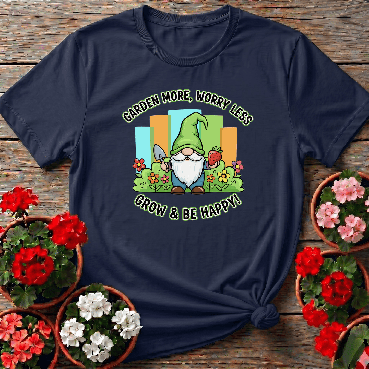 Garden More Worry Less Grow & Be Happy Gnome Tee - GardeningTshirts