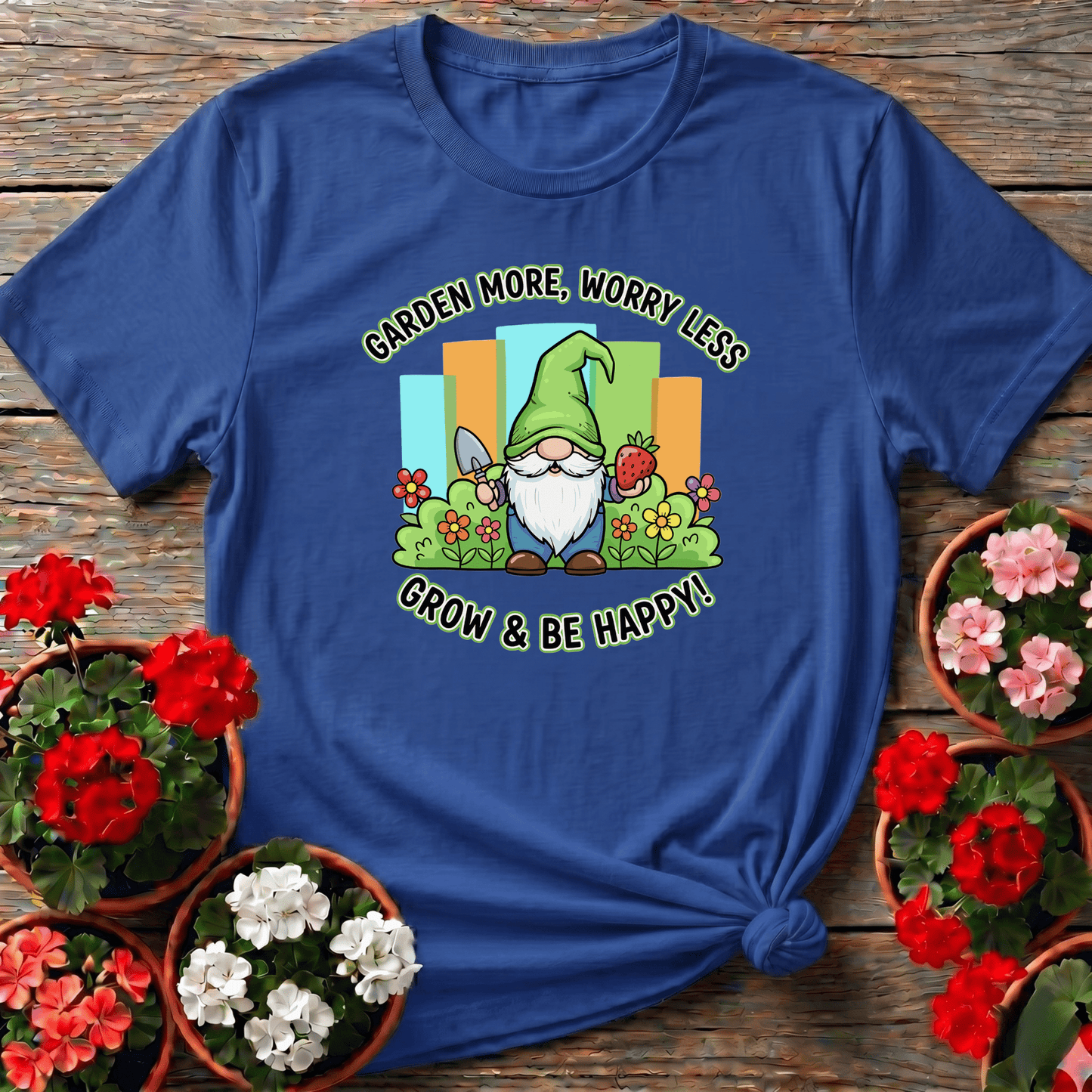 Garden More Worry Less Grow & Be Happy Gnome Tee - GardeningTshirts