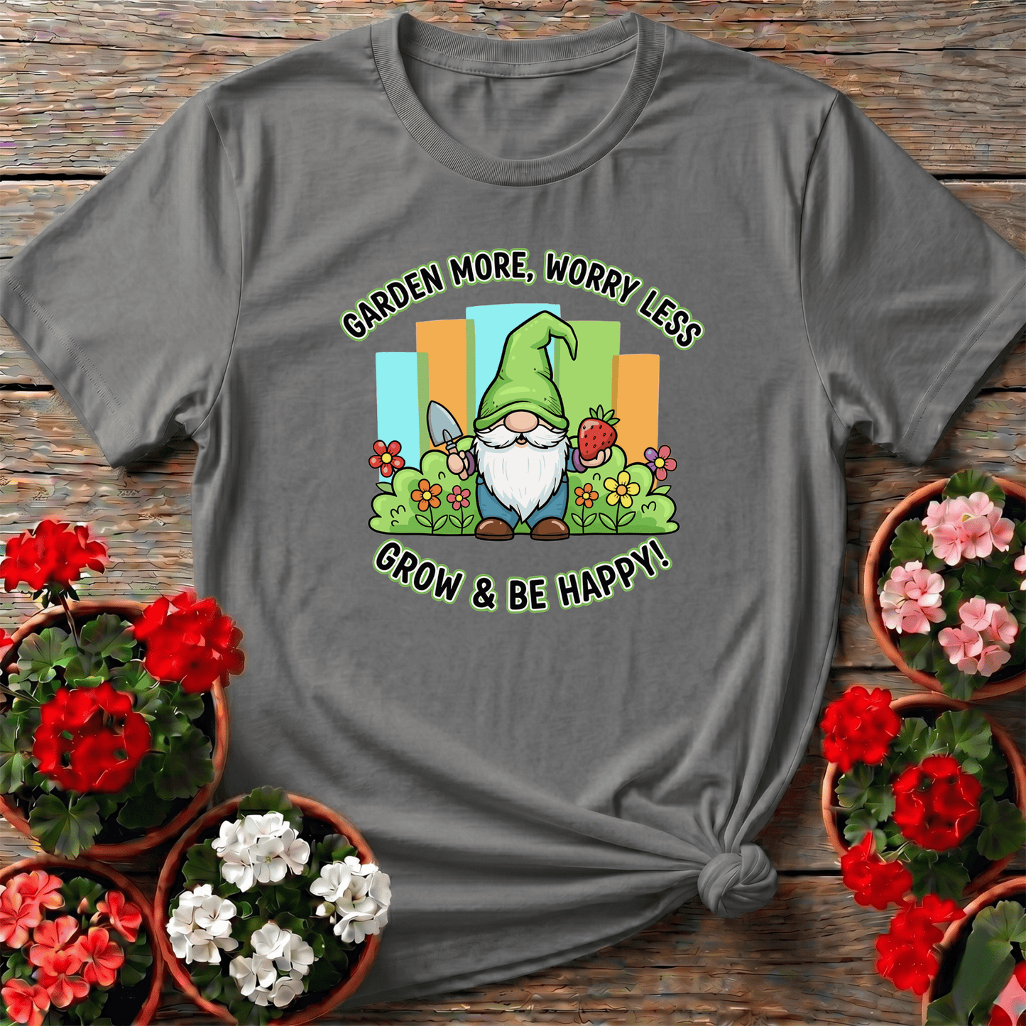 Garden More Worry Less Grow & Be Happy Gnome Tee - GardeningTshirts