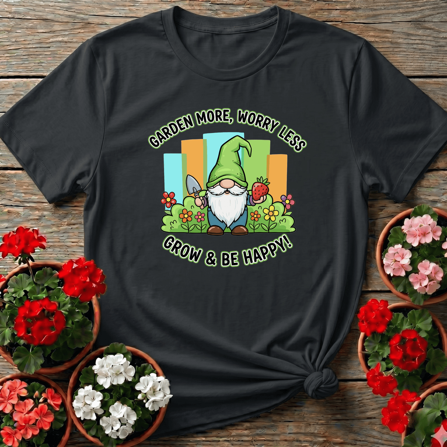 Garden More Worry Less Grow & Be Happy Gnome Tee - GardeningTshirts
