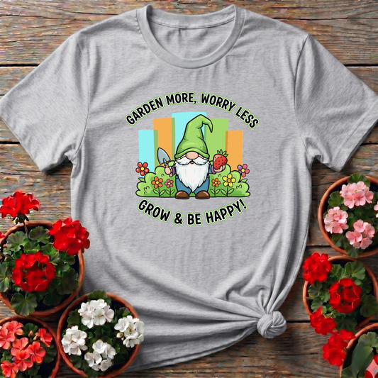 Garden More Worry Less Grow & Be Happy Gnome Tee - GardeningTshirts