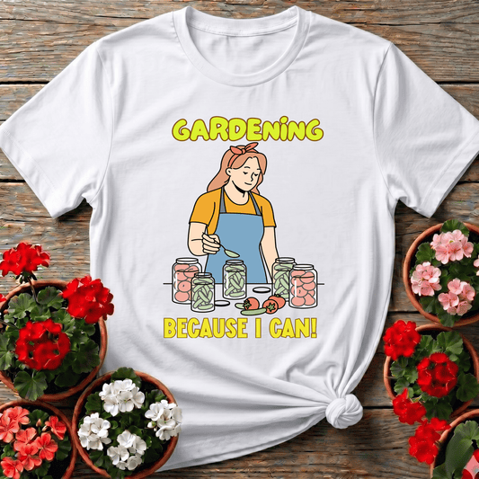 Gardening Because I Can Canning Garden T-Shirt - GardeningTshirts