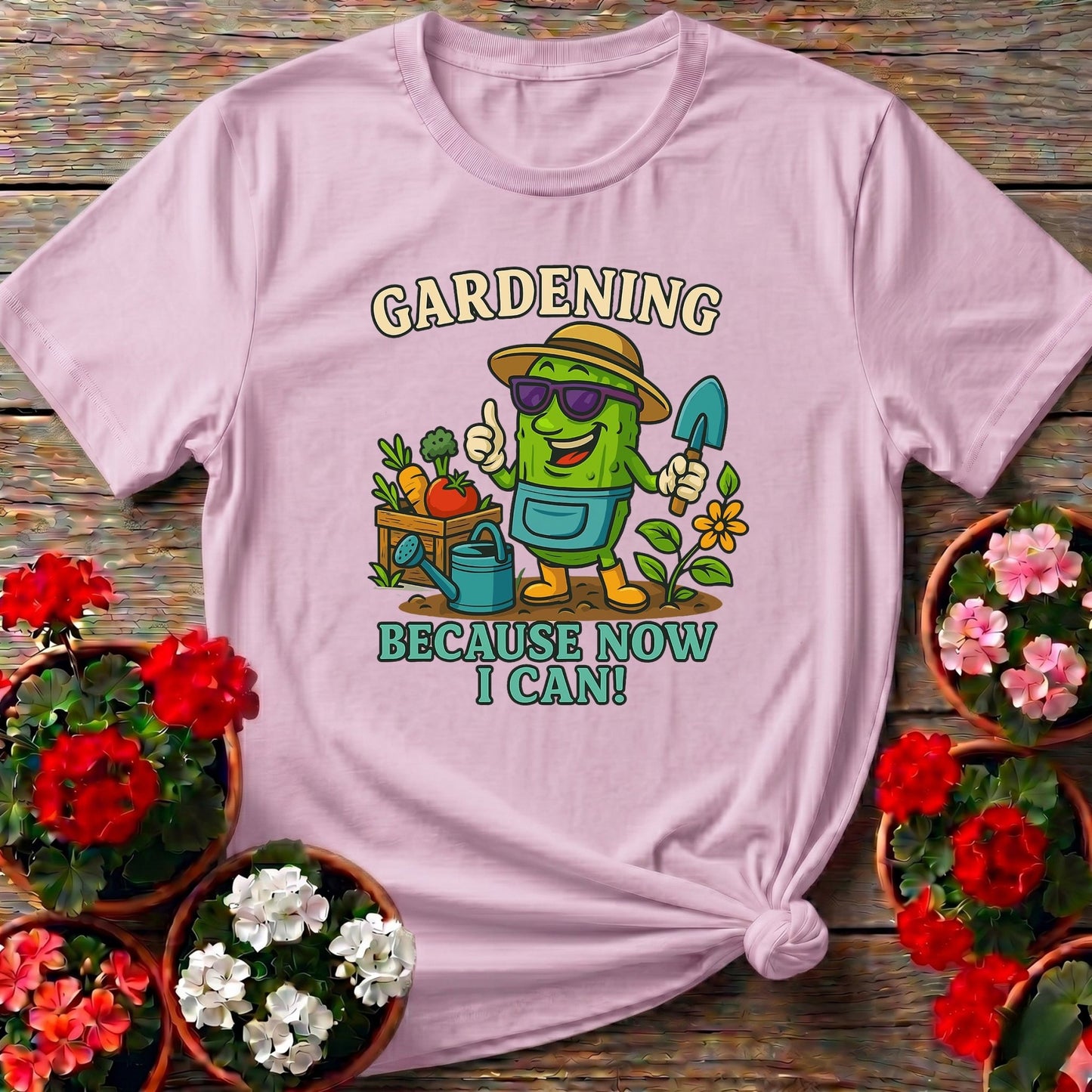 Gardening Because Now I Can Funny Pickle T-shirt - GardeningTshirts