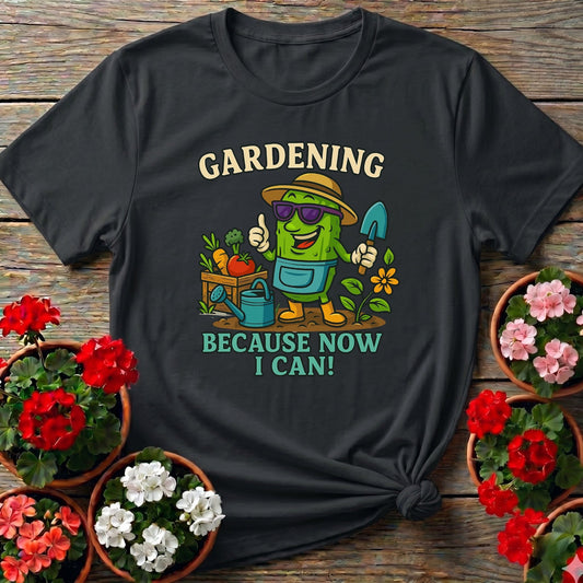 Gardening Because Now I Can Funny Pickle T-shirt - GardeningTshirts