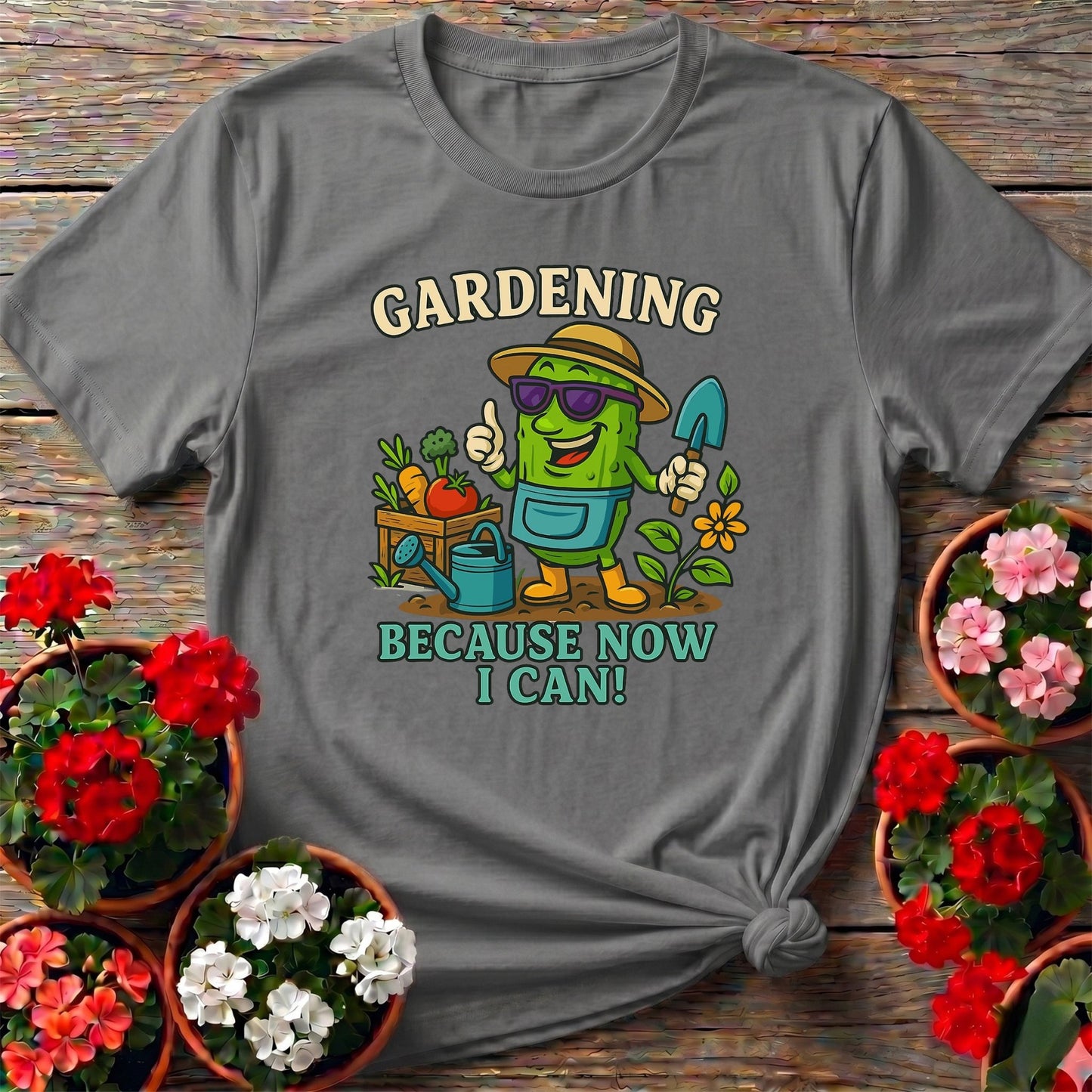 Gardening Because Now I Can Funny Pickle T-shirt - GardeningTshirts