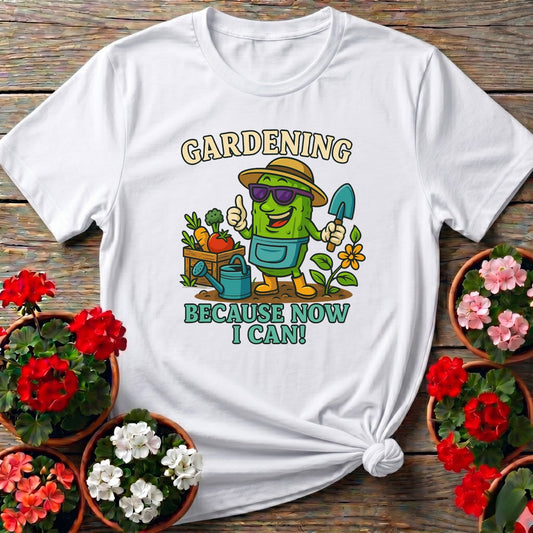 Gardening Because Now I Can Funny Pickle T-shirt - GardeningTshirts