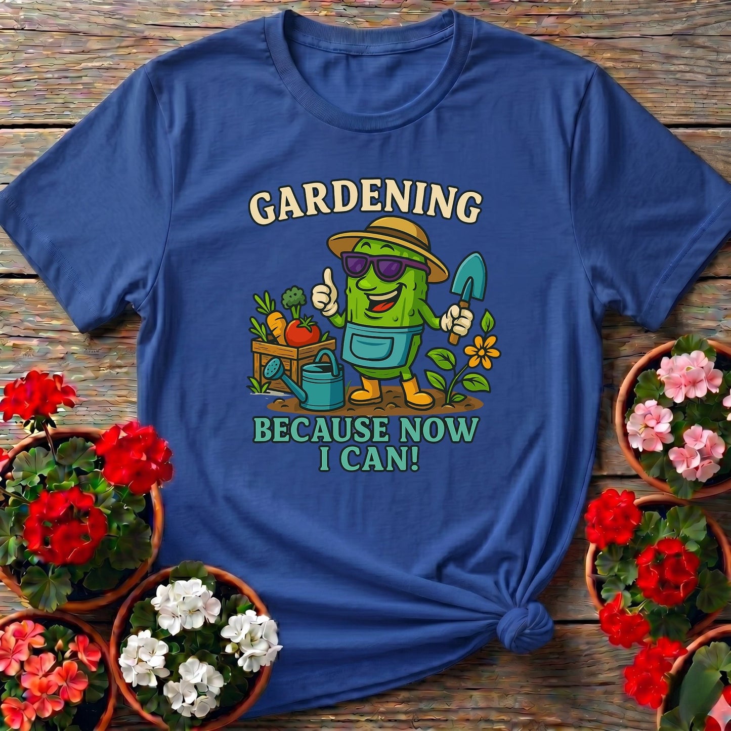 Gardening Because Now I Can Funny Pickle T-shirt - GardeningTshirts