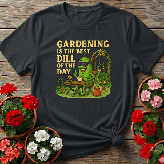 Gardening Is The Best Dill Of The Day Funny T-shirt - GardeningTshirts
