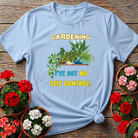 Gardening I've Got No Self Control Funny Plant Lover Tee - GardeningTshirts