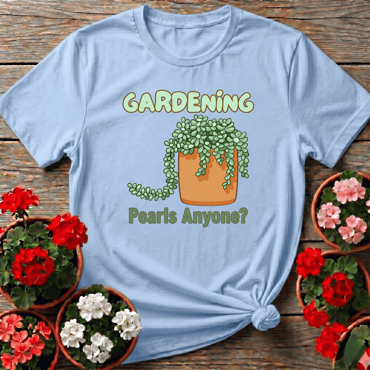 Light Blue soft vintage succulent gardening tee with "Gardening Pearls Anyone?" for terracotta pot collectors