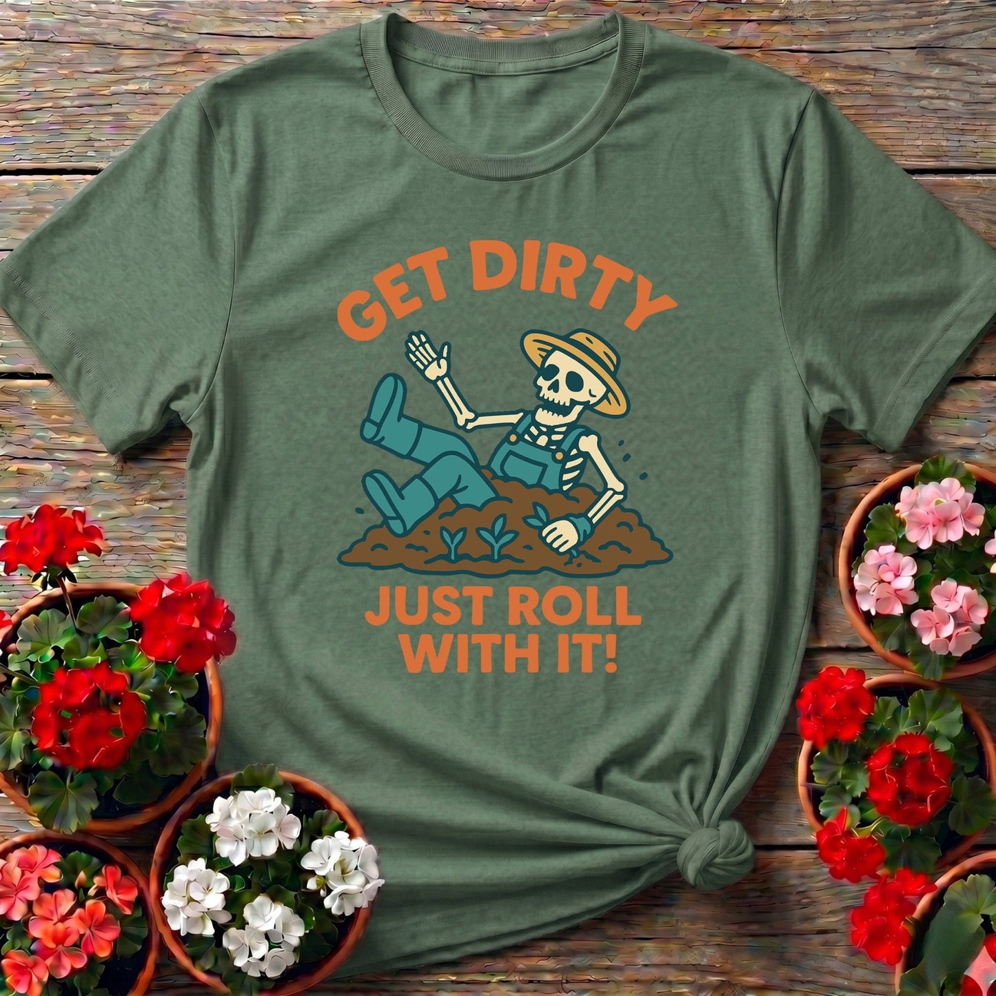 Get Dirty Just Roll With It Funny Gardener Tee - GardeningTshirts