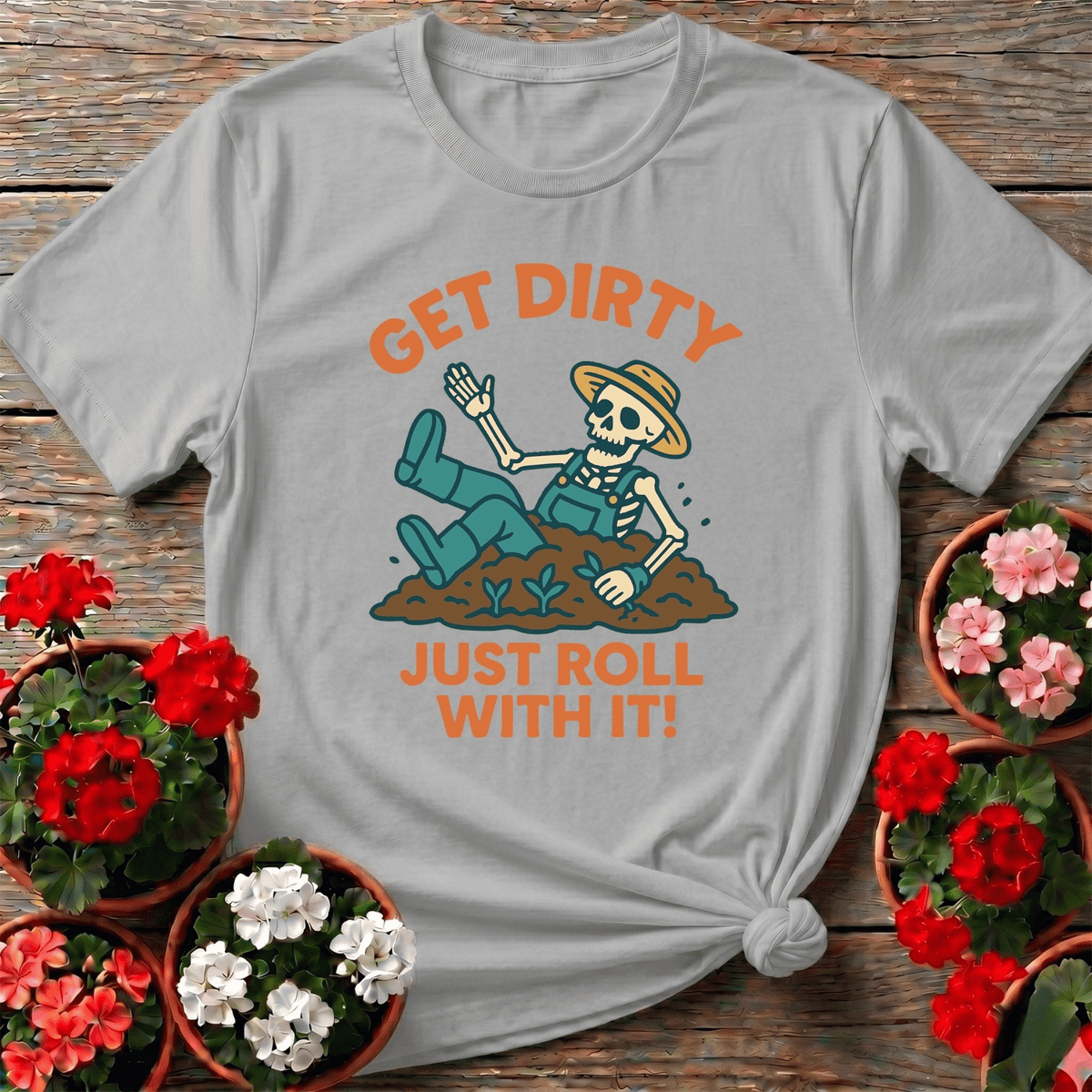 Get Dirty Just Roll With It Funny Gardener Tee - GardeningTshirts