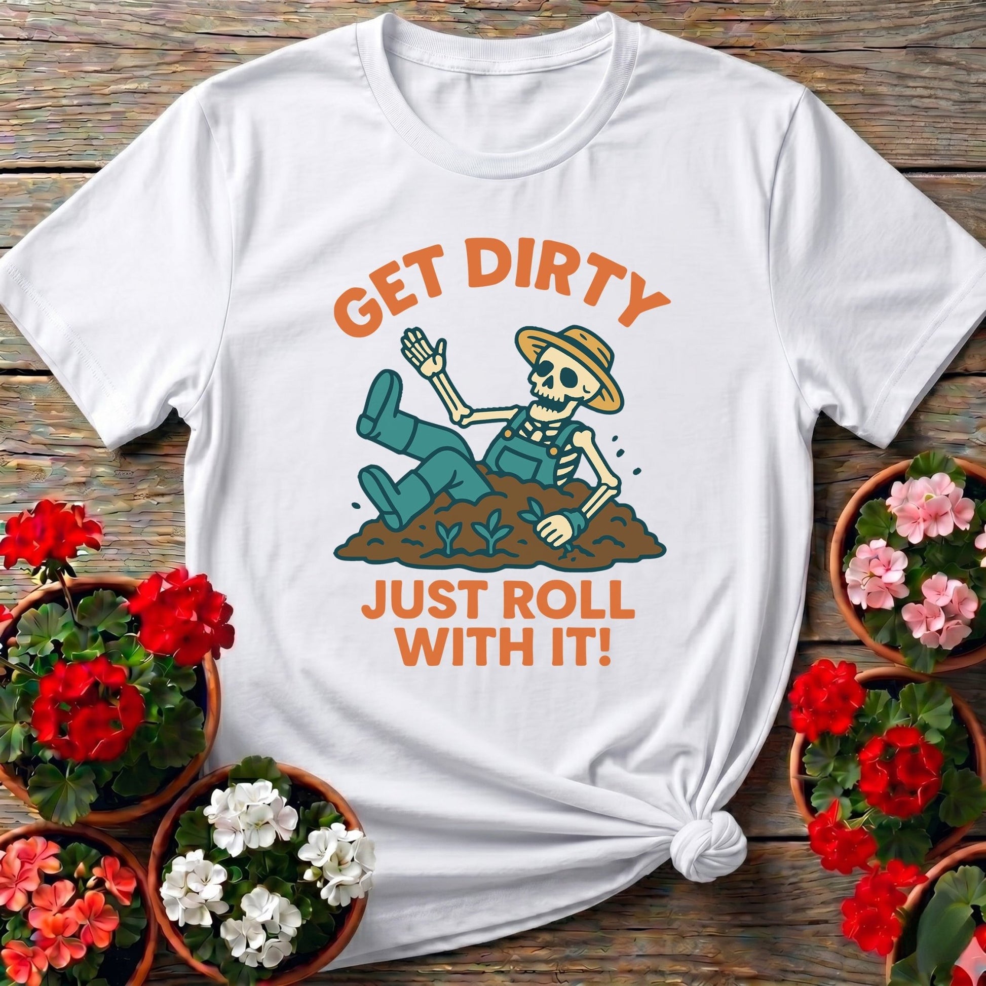 Get Dirty Just Roll With It Funny Gardener Tee - GardeningTshirts