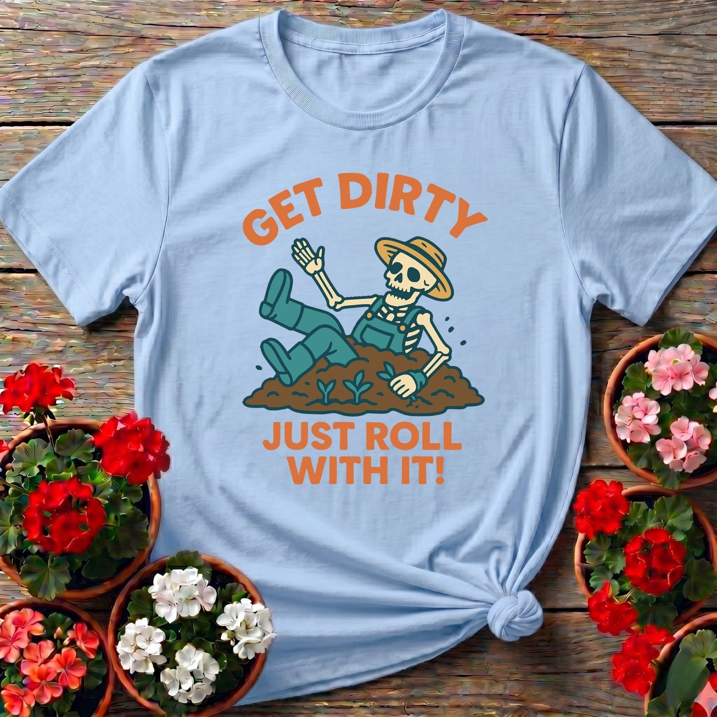 Get Dirty Just Roll With It Funny Gardener Tee - GardeningTshirts