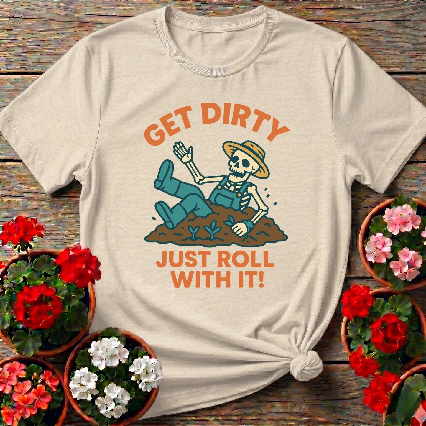 Get Dirty Just Roll With It Funny Gardener Tee - GardeningTshirts