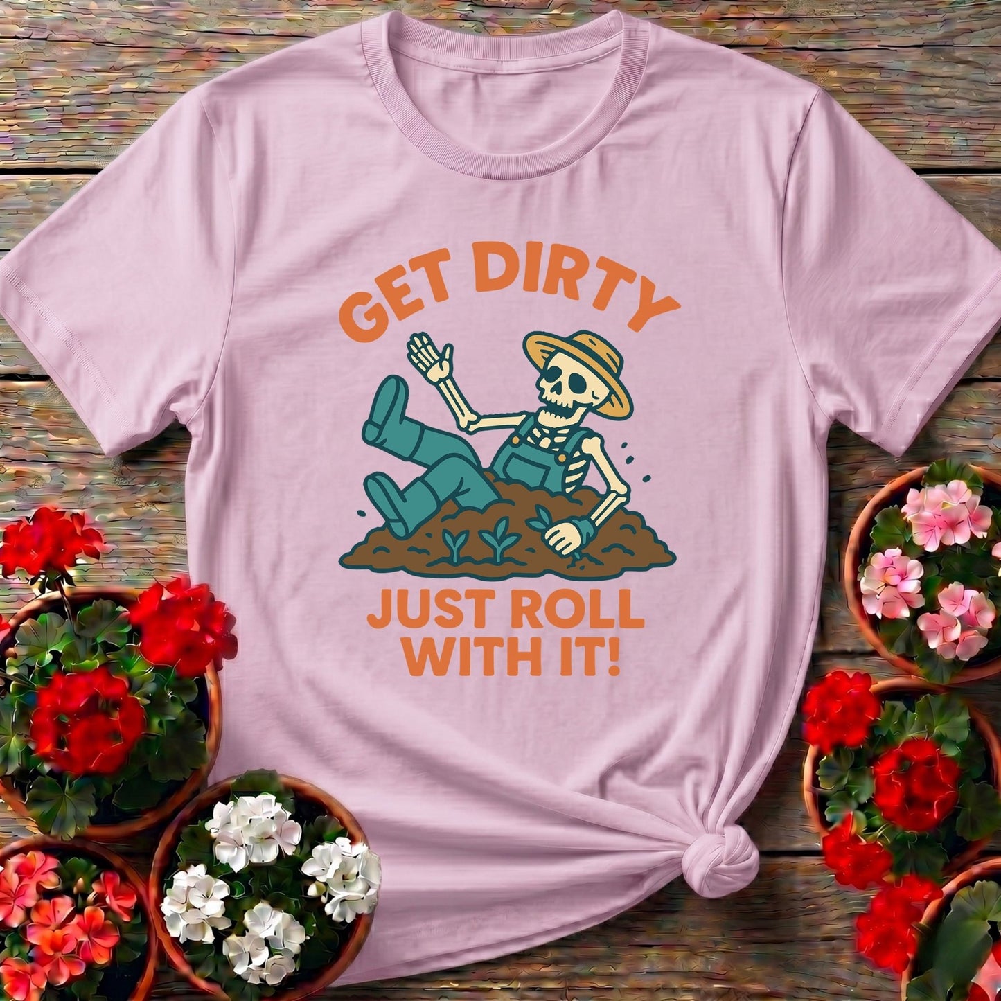 Get Dirty Just Roll With It Funny Gardener Tee - GardeningTshirts