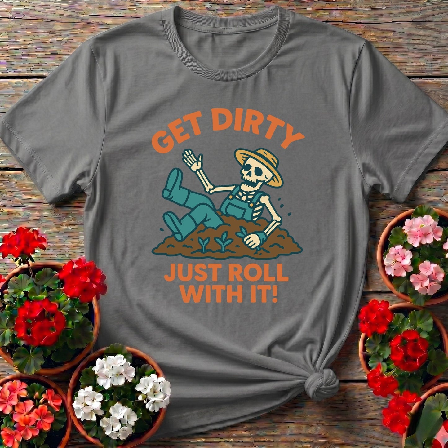 Get Dirty Just Roll With It Funny Gardener Tee - GardeningTshirts