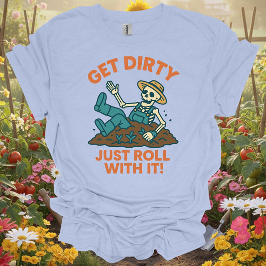 "Get Dirty Just Roll With It" Funny Gardener Tee - GardeningTshirts