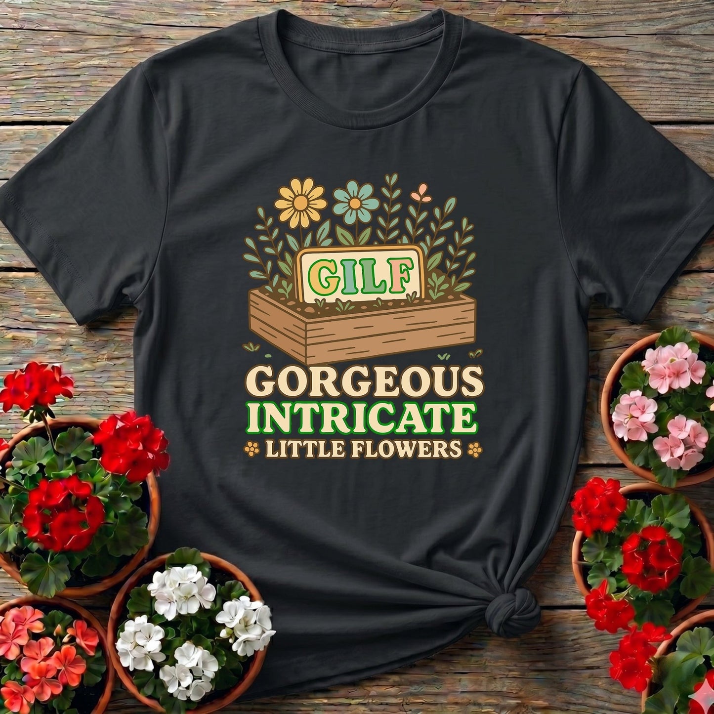 GILF Gorgeous Intricate Little Flowers Pun Tee - GardeningTshirts