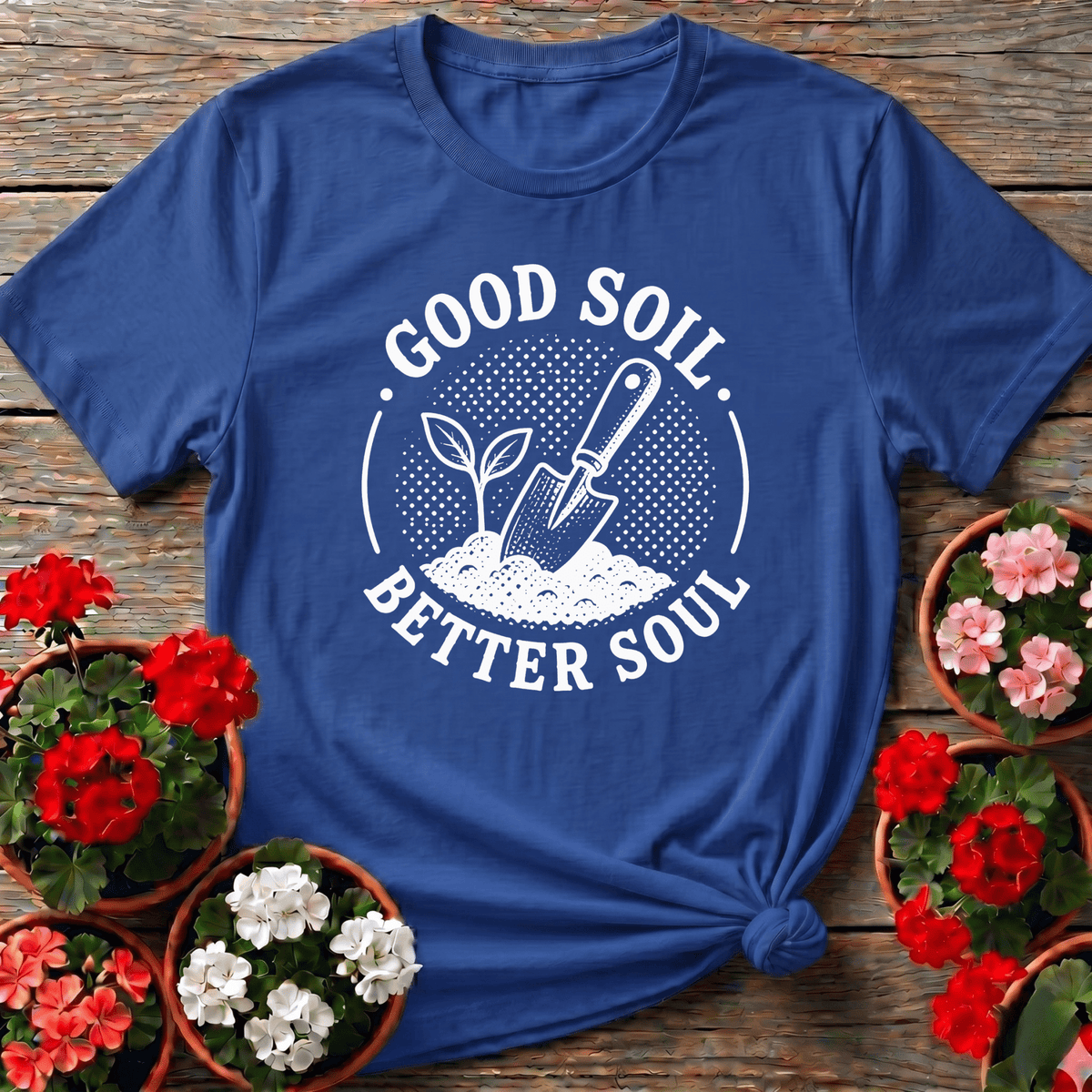 Good Soil Better Soul Gardening Tee for Plant Lovers - GardeningTshirts
