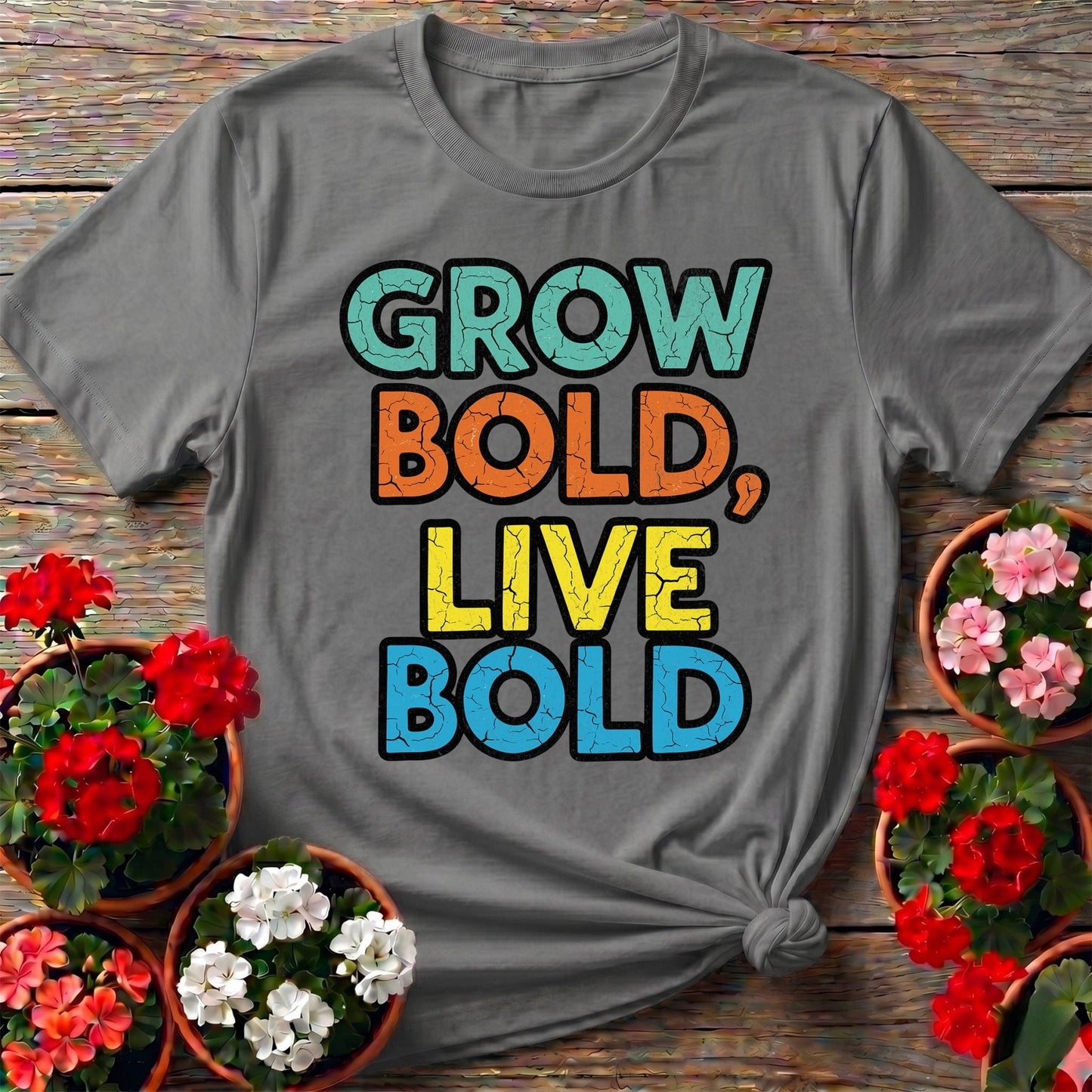 Grow Bold Live Bold T-shirt - GardeningTshirts