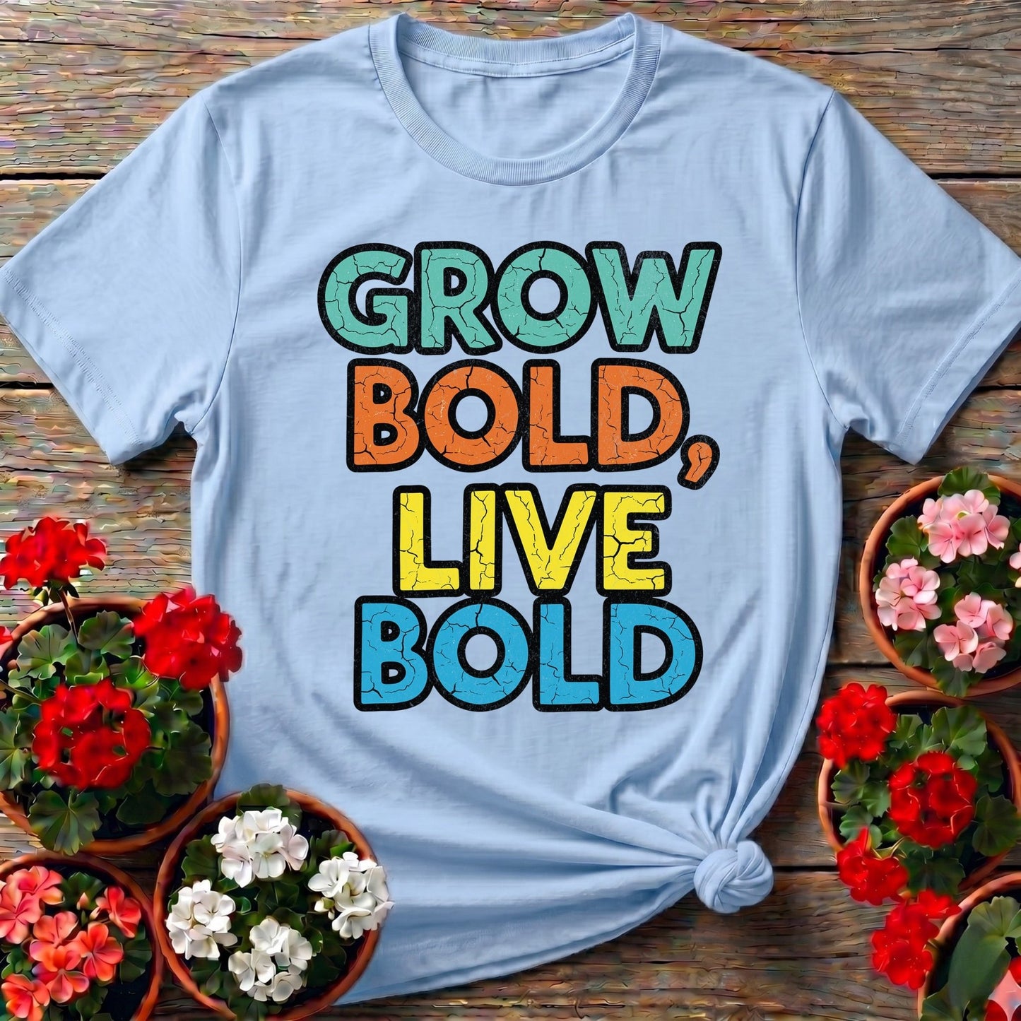 Grow Bold Live Bold T-shirt - GardeningTshirts