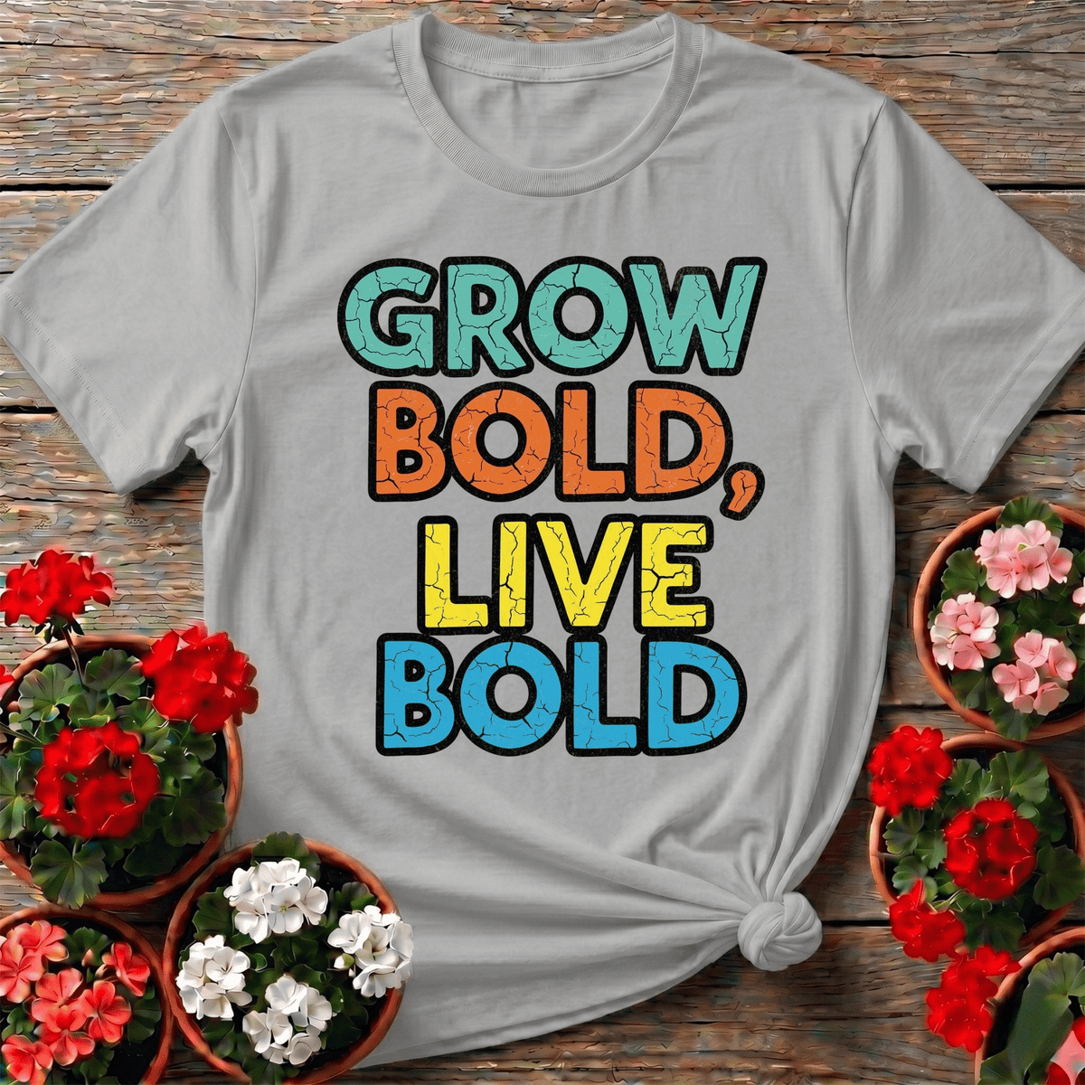 Grow Bold Live Bold T-shirt - GardeningTshirts