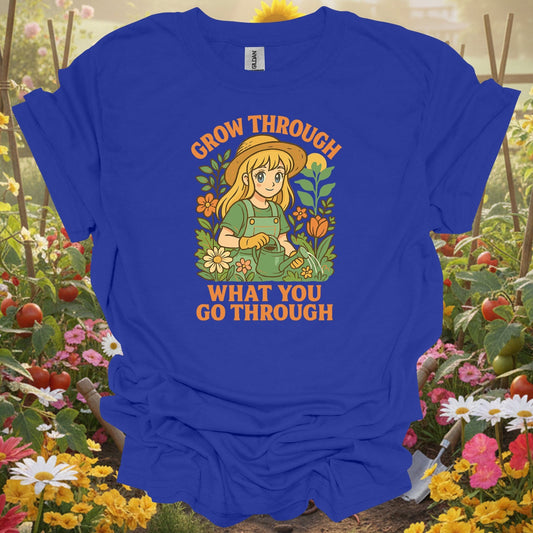 Royal tshirt showing grow through what you go through anime for gardening enthusiasts