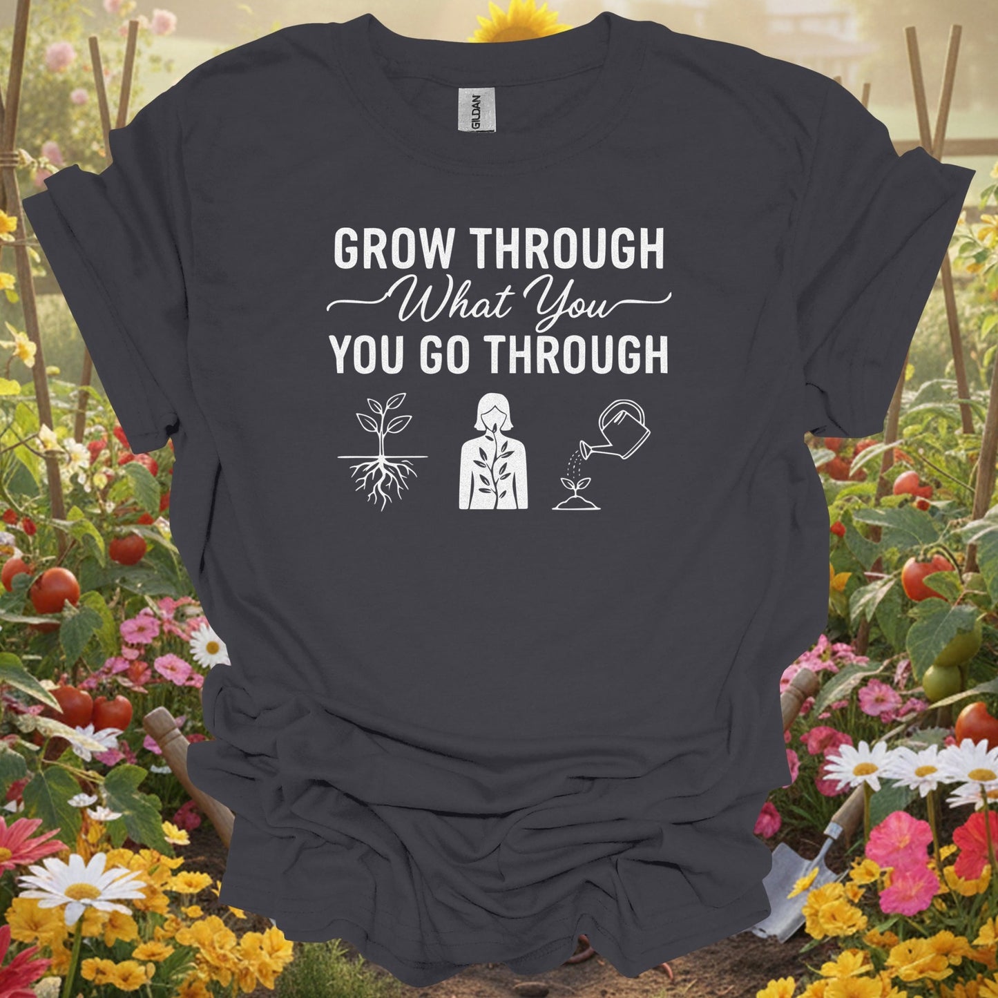 "Grow Through What You Go Through" Inspirational Gardening T-Shirt - GardeningTshirts