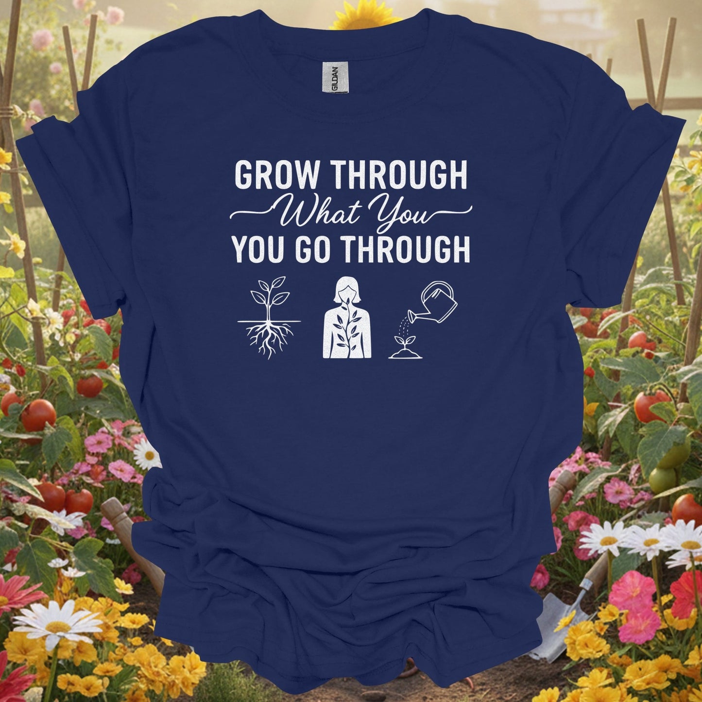 "Grow Through What You Go Through" Inspirational Gardening T-Shirt - GardeningTshirts